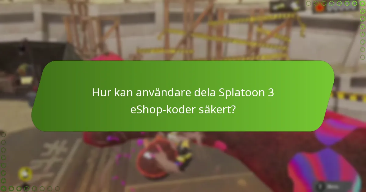 Vilka risker är förknippade med att dela eShop-koder för Splatoon 3?