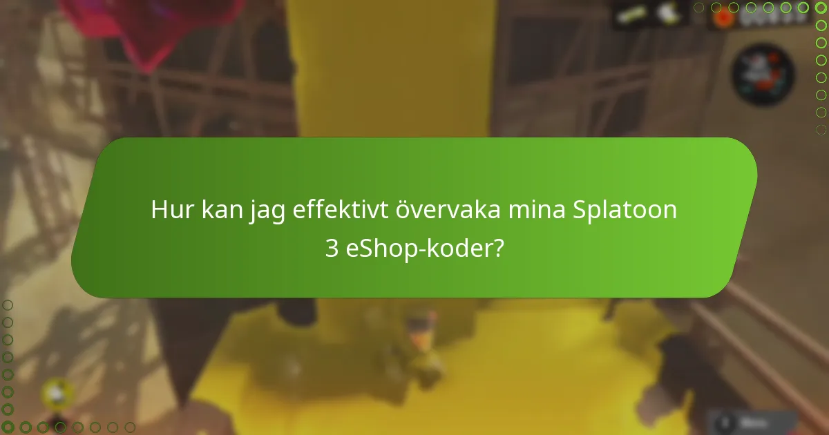 Hur kan jag effektivt övervaka mina Splatoon 3 eShop-koder?