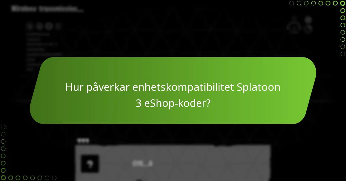 Hur påverkar enhetskompatibilitet Splatoon 3 eShop-koder?
