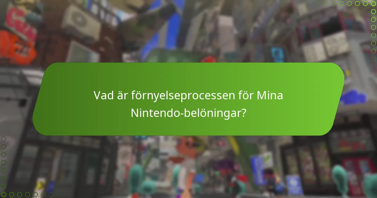 Vad är förnyelseprocessen för Mina Nintendo-belöningar?