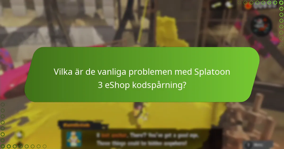 Vilka är de vanliga problemen med Splatoon 3 eShop kodspårning?
