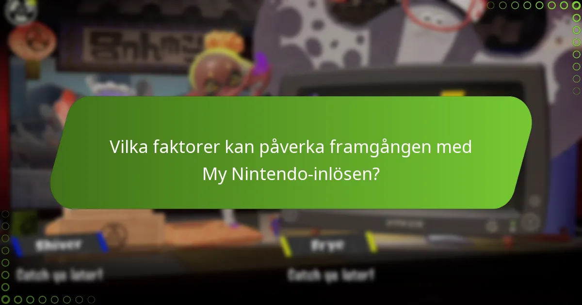 Vilka faktorer kan påverka framgången med My Nintendo-inlösen?