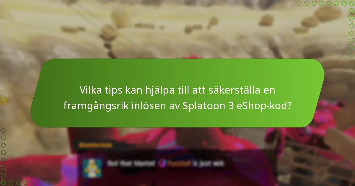 Vilka tips kan hjälpa till att säkerställa en framgångsrik inlösen av Splatoon 3 eShop-kod?